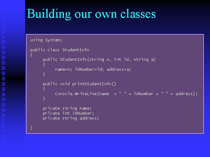 Building our own classes using System; public class Student. Info { public Student. Info(string Building our own classes using System; public class Student. Info { public Student. Info(string
