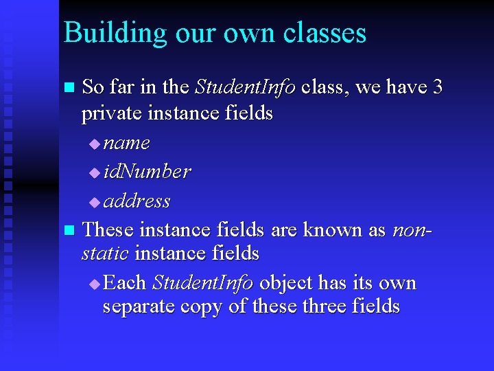 Building our own classes So far in the Student. Info class, we have 3 Building our own classes So far in the Student. Info class, we have 3