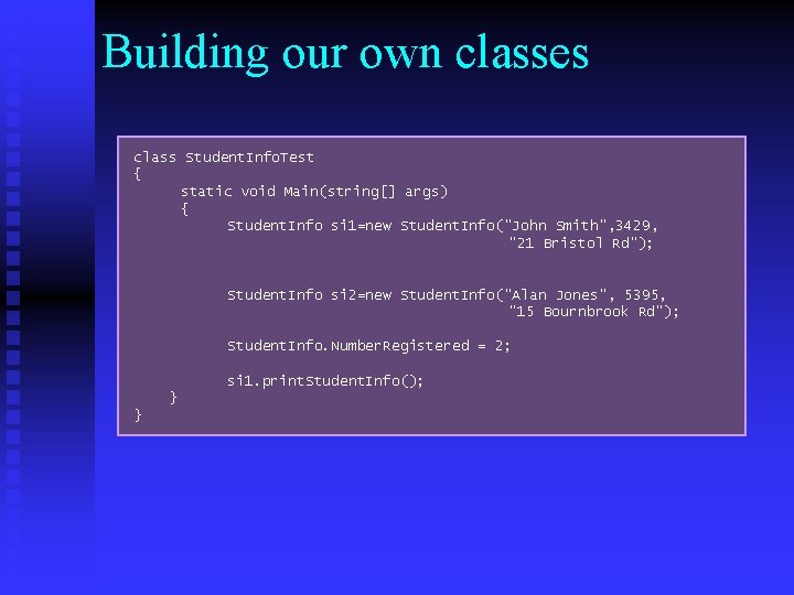 Building our own classes class Student. Info. Test { static void Main(string[] args) {