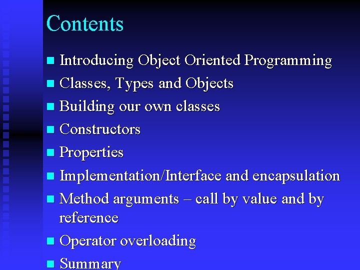 Contents Introducing Object Oriented Programming n Classes, Types and Objects n Building our own Contents Introducing Object Oriented Programming n Classes, Types and Objects n Building our own