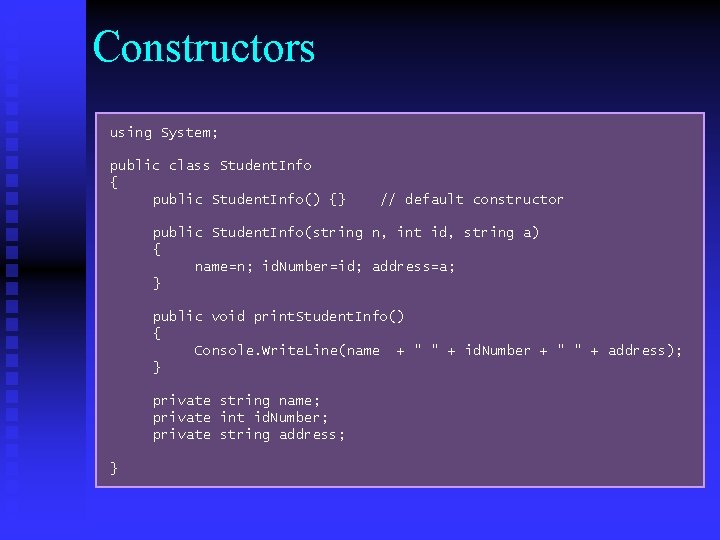 Constructors using System; public class Student. Info { public Student. Info() {} // default Constructors using System; public class Student. Info { public Student. Info() {} // default