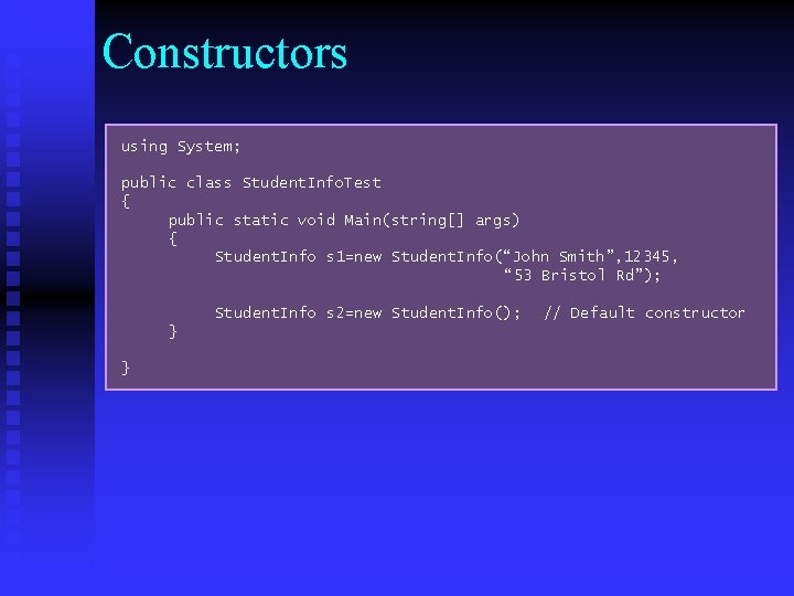 Constructors using System; public class Student. Info. Test { public static void Main(string[] args)