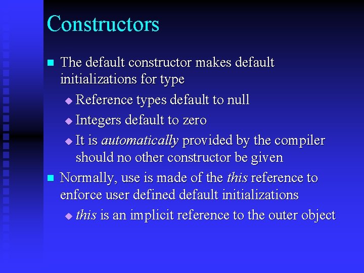 Constructors n n The default constructor makes default initializations for type u Reference types Constructors n n The default constructor makes default initializations for type u Reference types