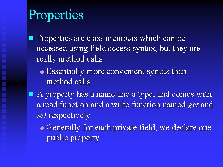 Properties n n Properties are class members which can be accessed using field access Properties n n Properties are class members which can be accessed using field access