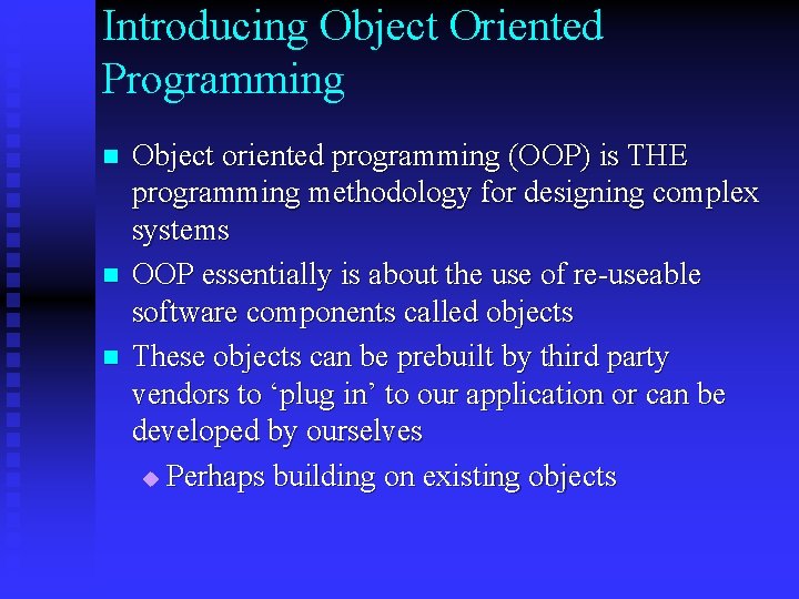 Introducing Object Oriented Programming n n n Object oriented programming (OOP) is THE programming Introducing Object Oriented Programming n n n Object oriented programming (OOP) is THE programming