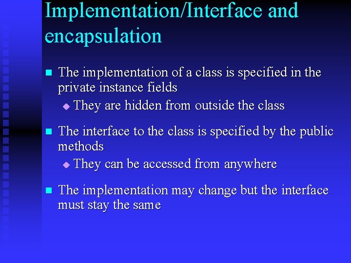 Implementation/Interface and encapsulation n The implementation of a class is specified in the private Implementation/Interface and encapsulation n The implementation of a class is specified in the private