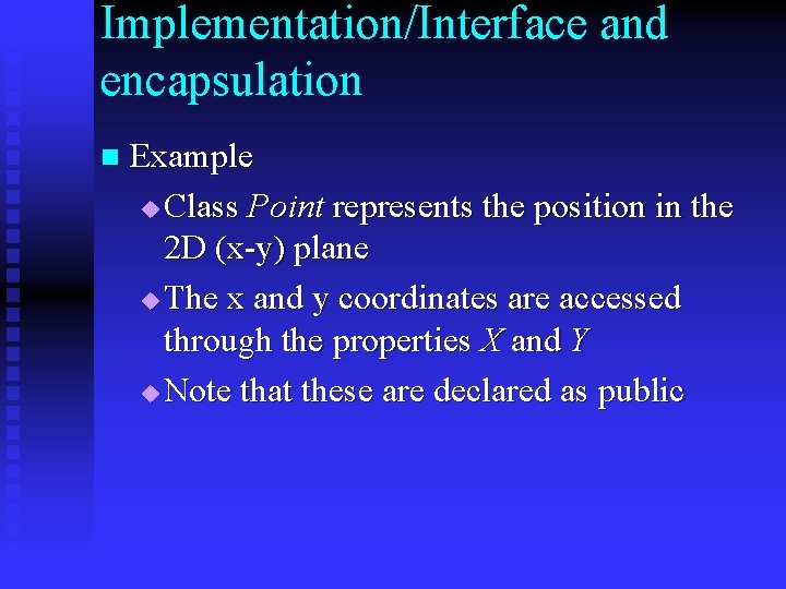 Implementation/Interface and encapsulation n Example u Class Point represents the position in the 2 Implementation/Interface and encapsulation n Example u Class Point represents the position in the 2