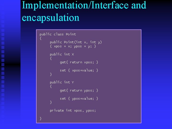 Implementation/Interface and encapsulation public class Point { public Point(int x, int y) { xpos Implementation/Interface and encapsulation public class Point { public Point(int x, int y) { xpos