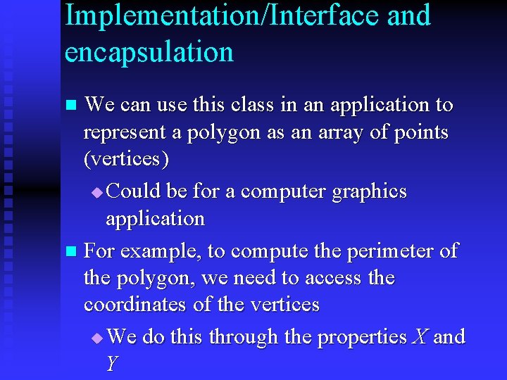 Implementation/Interface and encapsulation We can use this class in an application to represent a Implementation/Interface and encapsulation We can use this class in an application to represent a