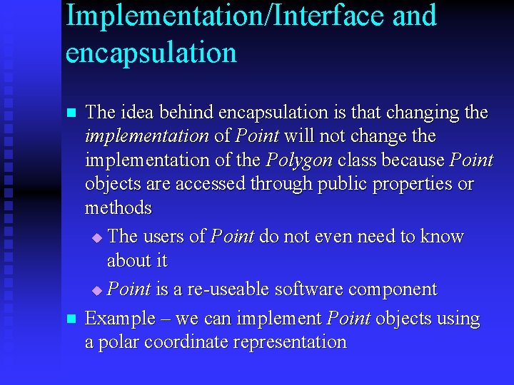 Implementation/Interface and encapsulation n n The idea behind encapsulation is that changing the implementation Implementation/Interface and encapsulation n n The idea behind encapsulation is that changing the implementation