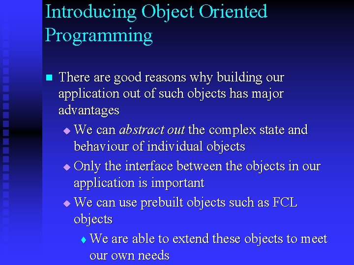 Introducing Object Oriented Programming n There are good reasons why building our application out Introducing Object Oriented Programming n There are good reasons why building our application out