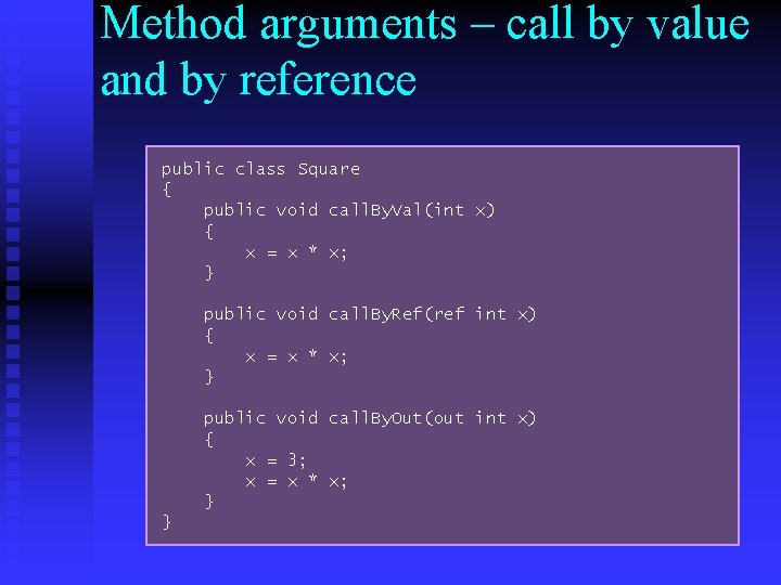 Method arguments – call by value and by reference public class Square { public Method arguments – call by value and by reference public class Square { public