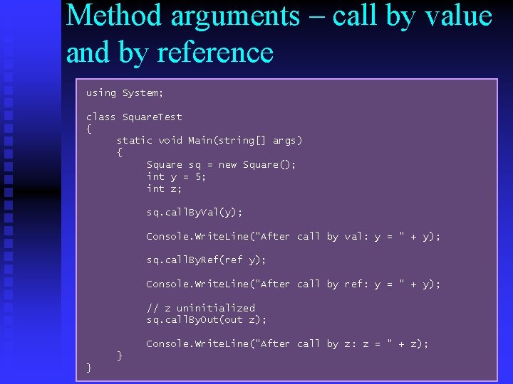 Method arguments – call by value and by reference using System; class Square. Test Method arguments – call by value and by reference using System; class Square. Test