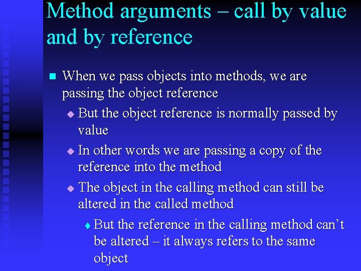 Method arguments – call by value and by reference n When we pass objects Method arguments – call by value and by reference n When we pass objects