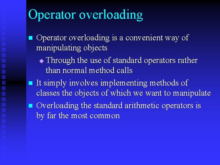 Operator overloading n n n Operator overloading is a convenient way of manipulating objects Operator overloading n n n Operator overloading is a convenient way of manipulating objects