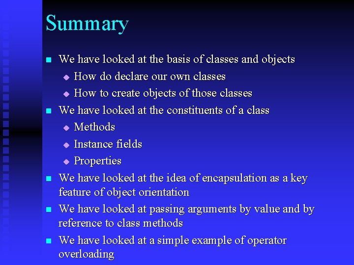 Summary n n n We have looked at the basis of classes and objects Summary n n n We have looked at the basis of classes and objects