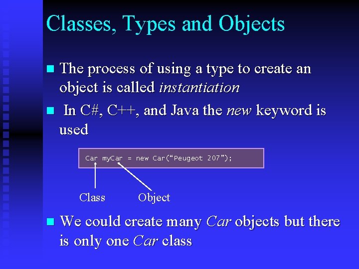 Classes, Types and Objects The process of using a type to create an object Classes, Types and Objects The process of using a type to create an object