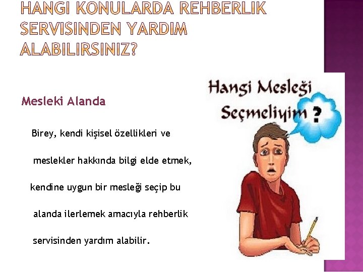 Mesleki Alanda Birey, kendi kişisel özellikleri ve meslekler hakkında bilgi elde etmek, kendine uygun