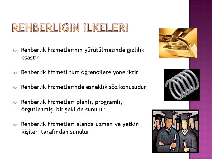  Rehberlik hizmetlerinin yürütülmesinde gizlilik esastır Rehberlik hizmeti tüm öğrencilere yöneliktir Rehberlik hizmetlerinde esneklik