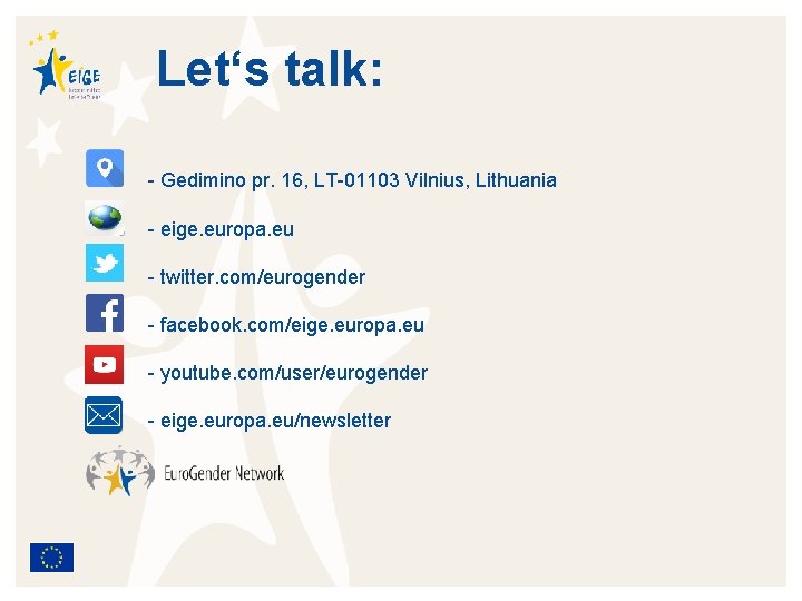 Let‘s talk: - Gedimino pr. 16, LT-01103 Vilnius, Lithuania - eige. europa. eu -