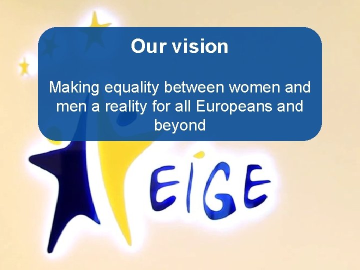 Our vision Making equality between women and men a reality for all Europeans and