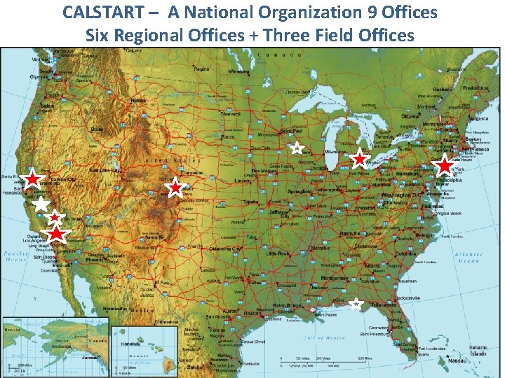 CALSTART – A National Organization 9 Offices Six Regional Offices + Three Field Offices
