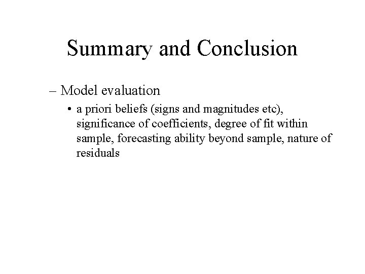 Summary and Conclusion – Model evaluation • a priori beliefs (signs and magnitudes etc),