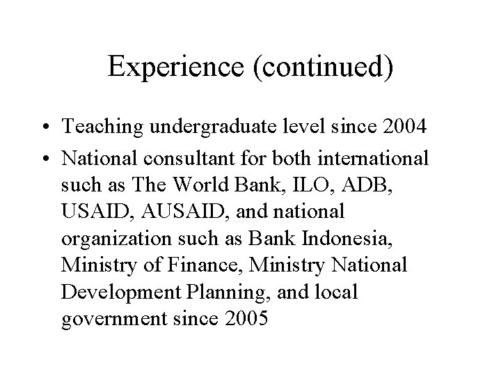 Experience (continued) • Teaching undergraduate level since 2004 • National consultant for both international