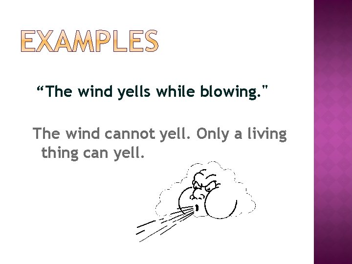 “The wind yells while blowing. " The wind cannot yell. Only a living thing