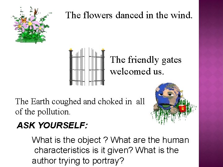 The flowers danced in the wind. The friendly gates welcomed us. The Earth coughed