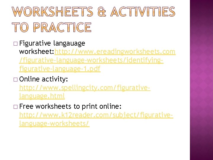� Figurative langauage worksheet: http: //www. ereadingworksheets. com /figurative-language-worksheets/identifyingfigurative-language-1. pdf � Online activity: http: