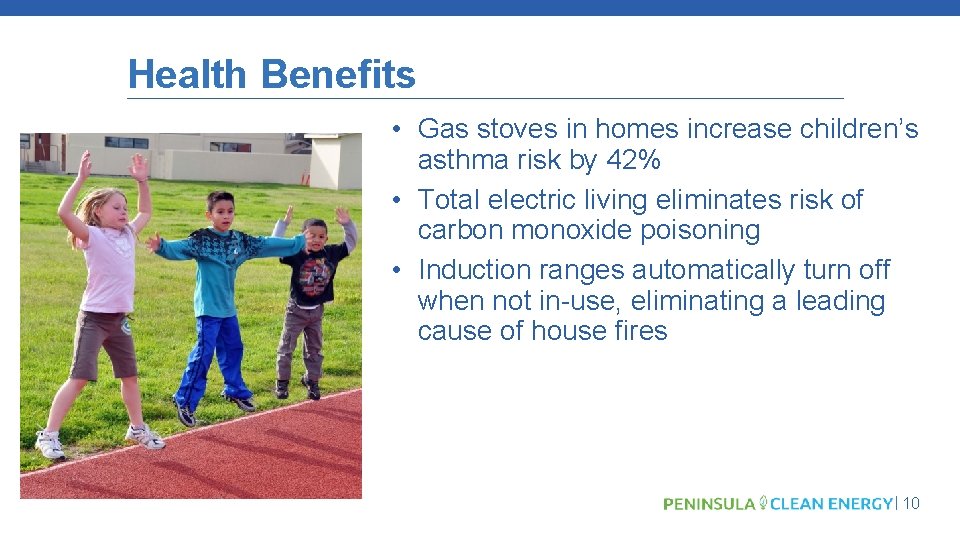 Health Benefits • Gas stoves in homes increase children’s asthma risk by 42% •