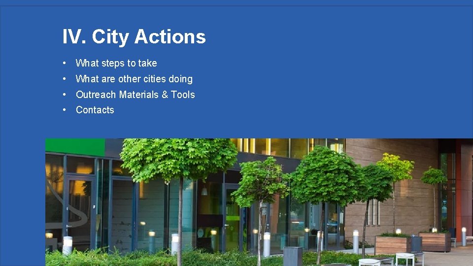 IV. City Actions • What steps to take • What are other cities doing