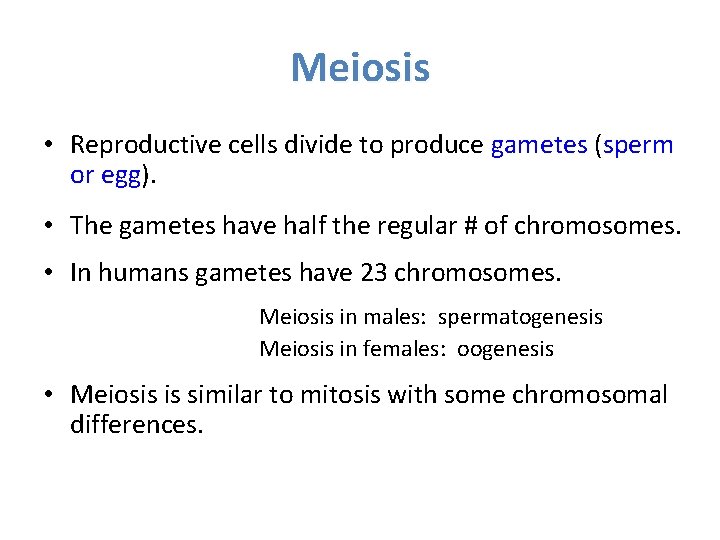 Meiosis • Reproductive cells divide to produce gametes (sperm or egg). • The gametes