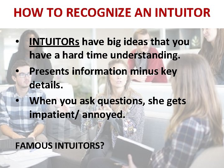 HOW TO RECOGNIZE AN INTUITOR • INTUITORs have big ideas that you have a