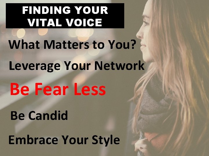 FINDING YOUR VITAL VOICE What Matters to You? Leverage Your Network Be Fear Less