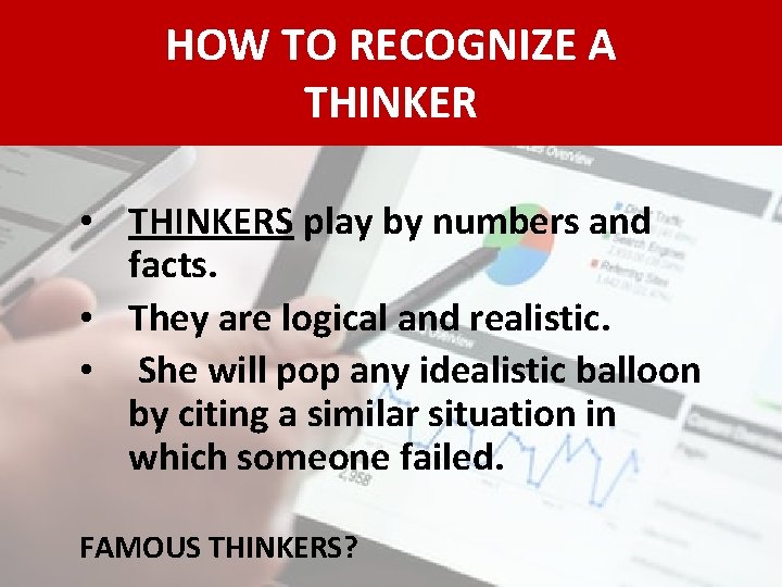 HOW TO RECOGNIZE A THINKER • THINKERS play by numbers and facts. • They