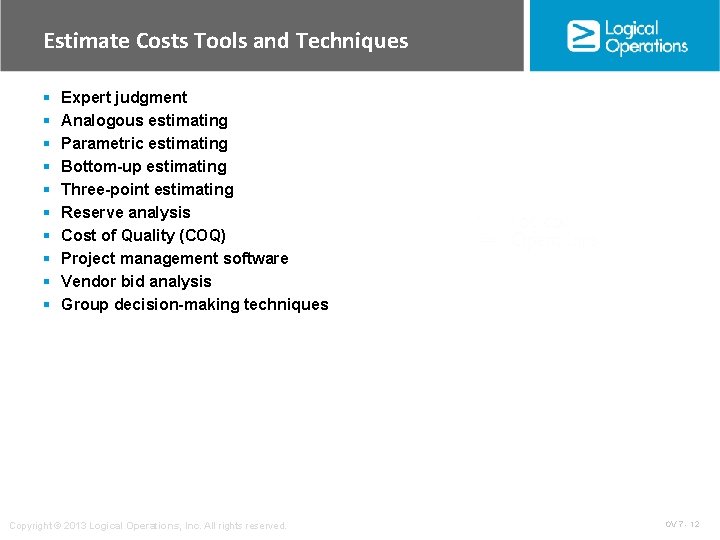 Estimate Costs Tools and Techniques § § § § § Expert judgment Analogous estimating