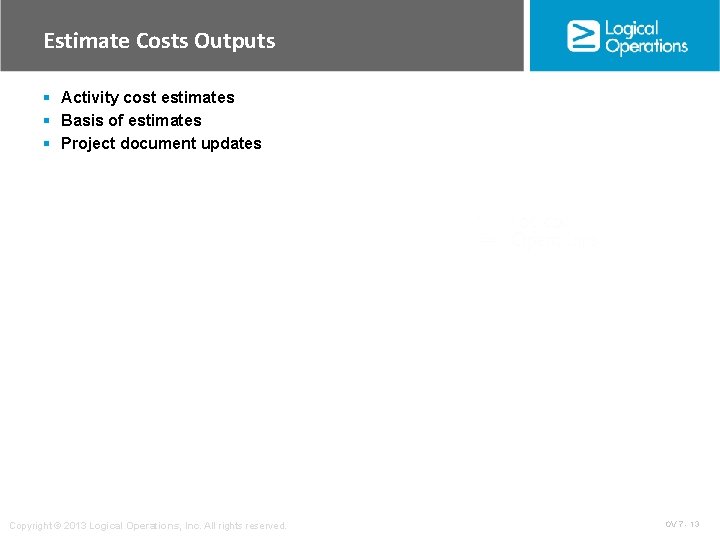 Estimate Costs Outputs § Activity cost estimates § Basis of estimates § Project document