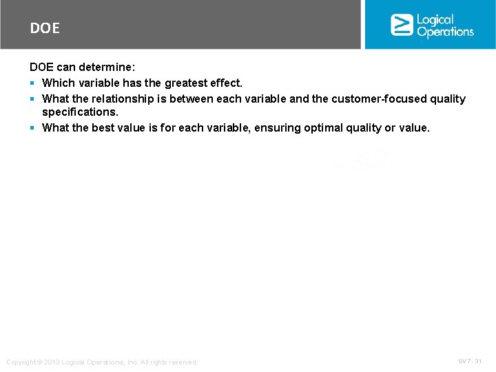 DOE can determine: § Which variable has the greatest effect. § What the relationship