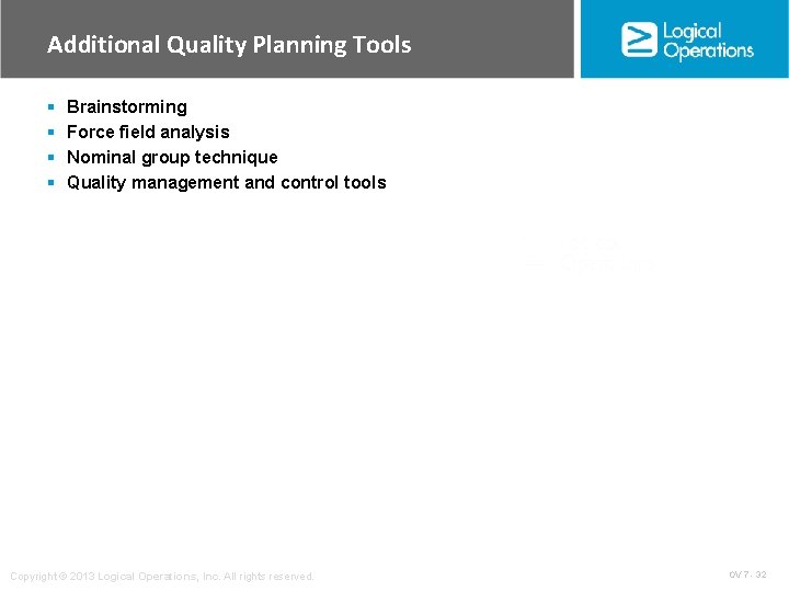 Additional Quality Planning Tools § § Brainstorming Force field analysis Nominal group technique Quality
