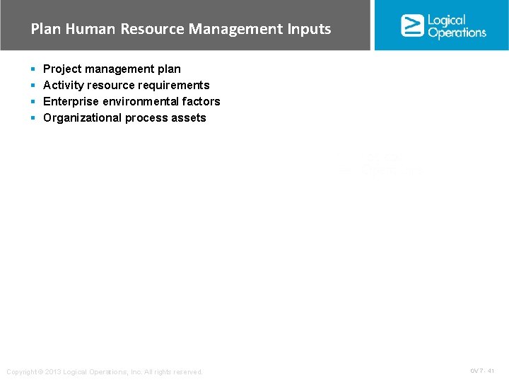 Plan Human Resource Management Inputs § § Project management plan Activity resource requirements Enterprise