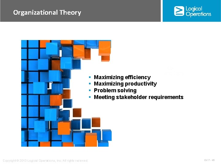 Organizational Theory § § Copyright © 2013 Logical Operations, Inc. All rights reserved. Maximizing