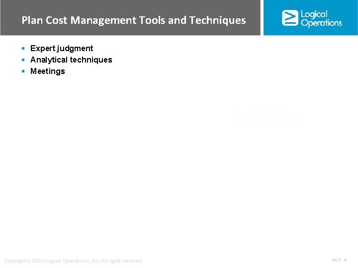 Plan Cost Management Tools and Techniques § Expert judgment § Analytical techniques § Meetings