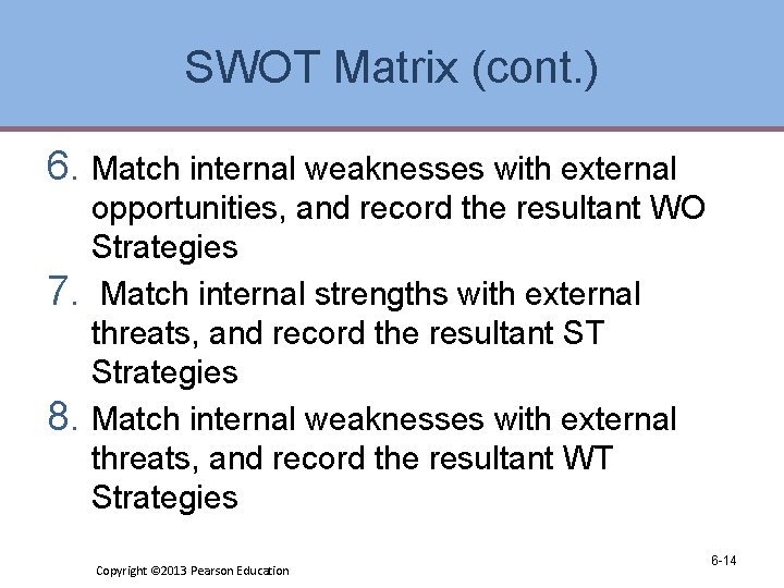 SWOT Matrix (cont. ) 6. Match internal weaknesses with external opportunities, and record the