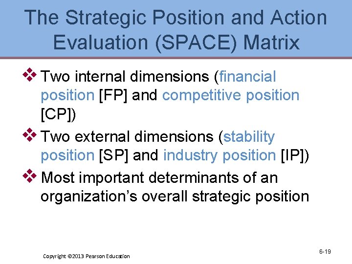 The Strategic Position and Action Evaluation (SPACE) Matrix v Two internal dimensions (financial position