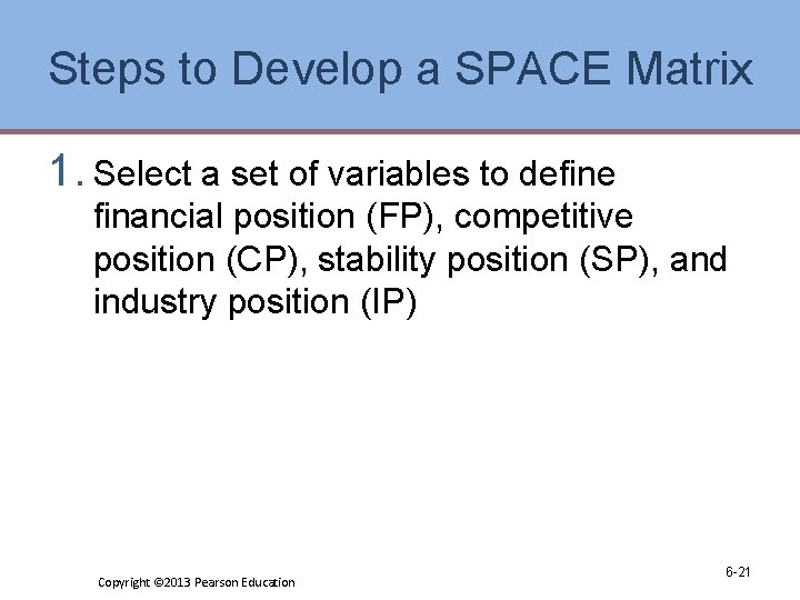Steps to Develop a SPACE Matrix 1. Select a set of variables to define