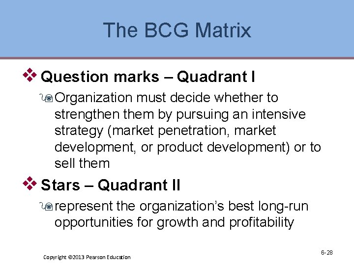 The BCG Matrix v Question marks – Quadrant I 9 Organization must decide whether