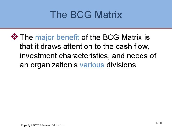 The BCG Matrix v The major benefit of the BCG Matrix is that it