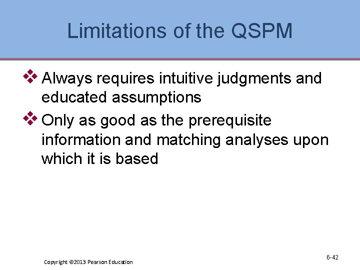 Limitations of the QSPM v Always requires intuitive judgments and educated assumptions v Only